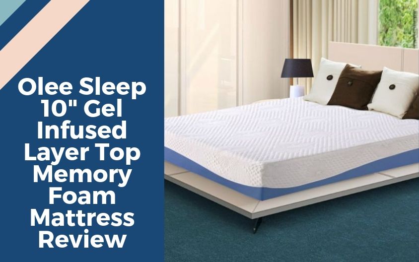 Olee Sleep 10 Inch Gel Infused Review: Layer Top Memory Foam Mattress