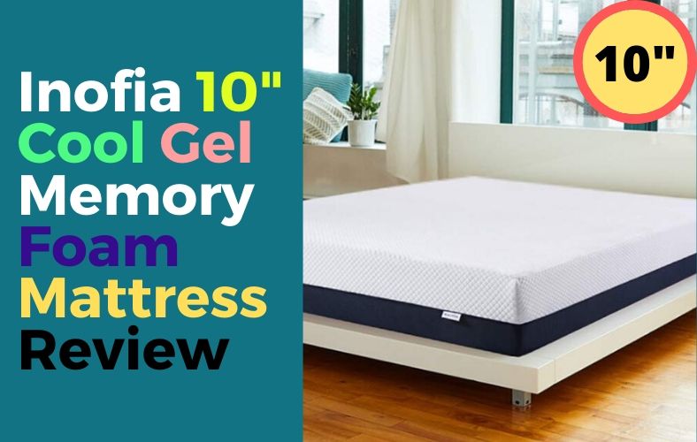 Inofia 10 Inch Cool Gel Memory Foam Mattress Review